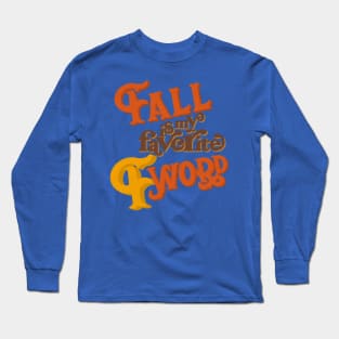 Fall is my favorite f word Long Sleeve T-Shirt